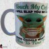 Touch My Coffee Baby Y Inspired Themed 11 oz Mug