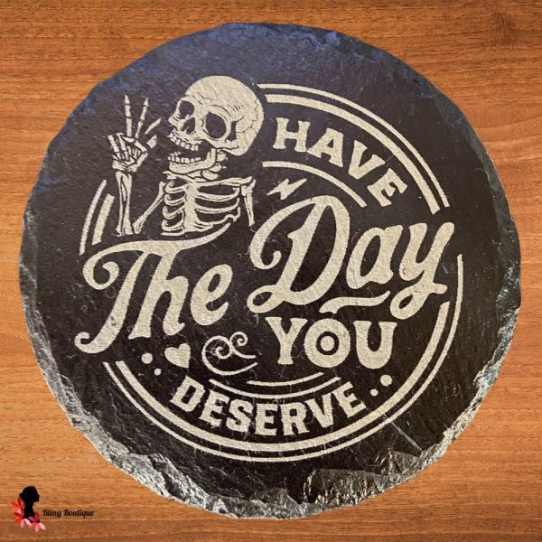 Have The Day You Deserve Slate Coaster (Round)